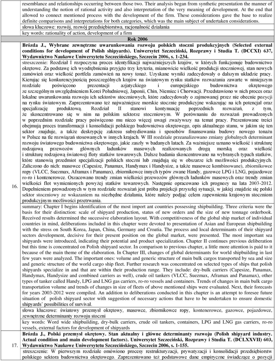 At the end that allowed to connect mentioned process with the development of the firm.