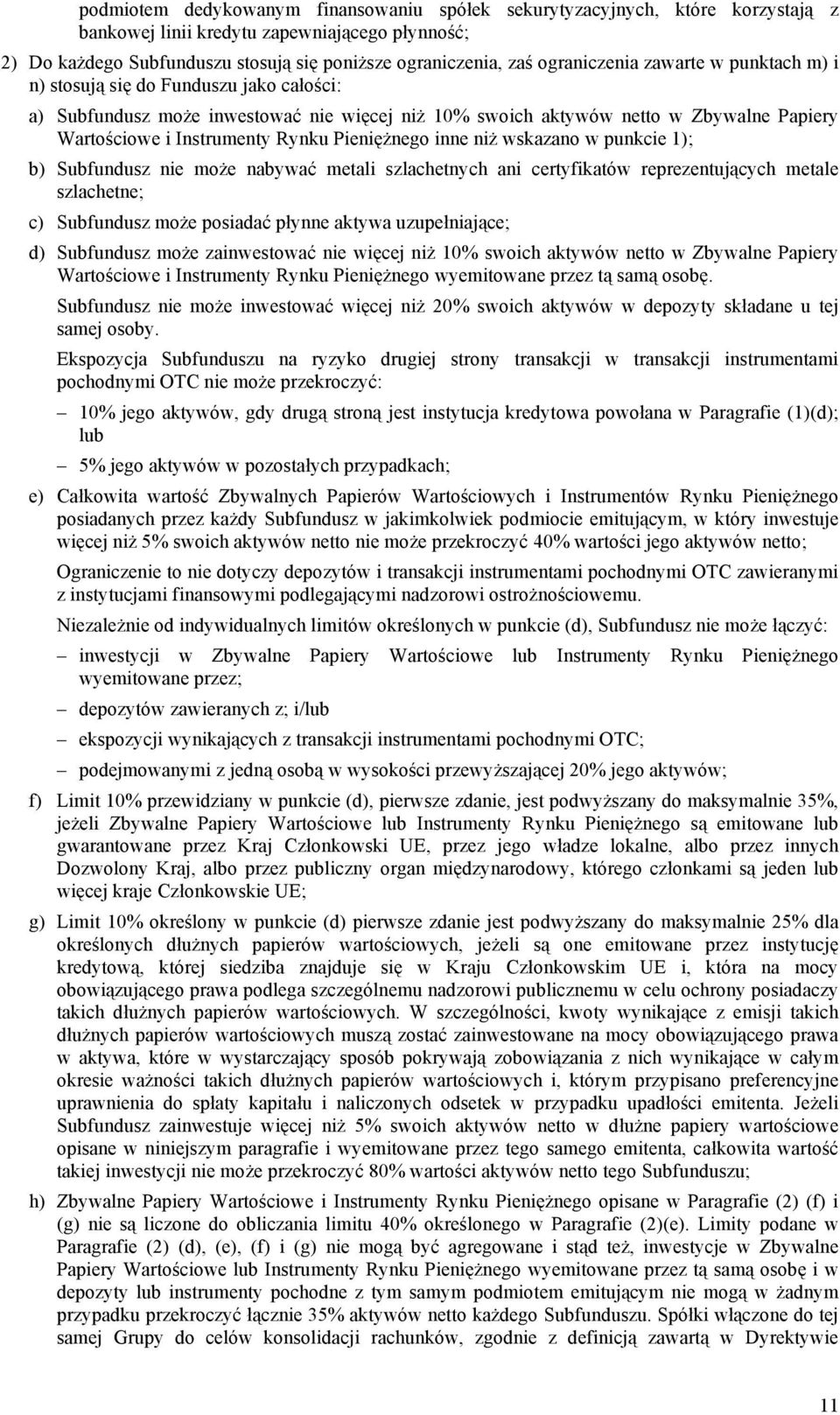 Pieniężnego inne niż wskazano w punkcie 1); b) Subfundusz nie może nabywać metali szlachetnych ani certyfikatów reprezentujących metale szlachetne; c) Subfundusz może posiadać płynne aktywa