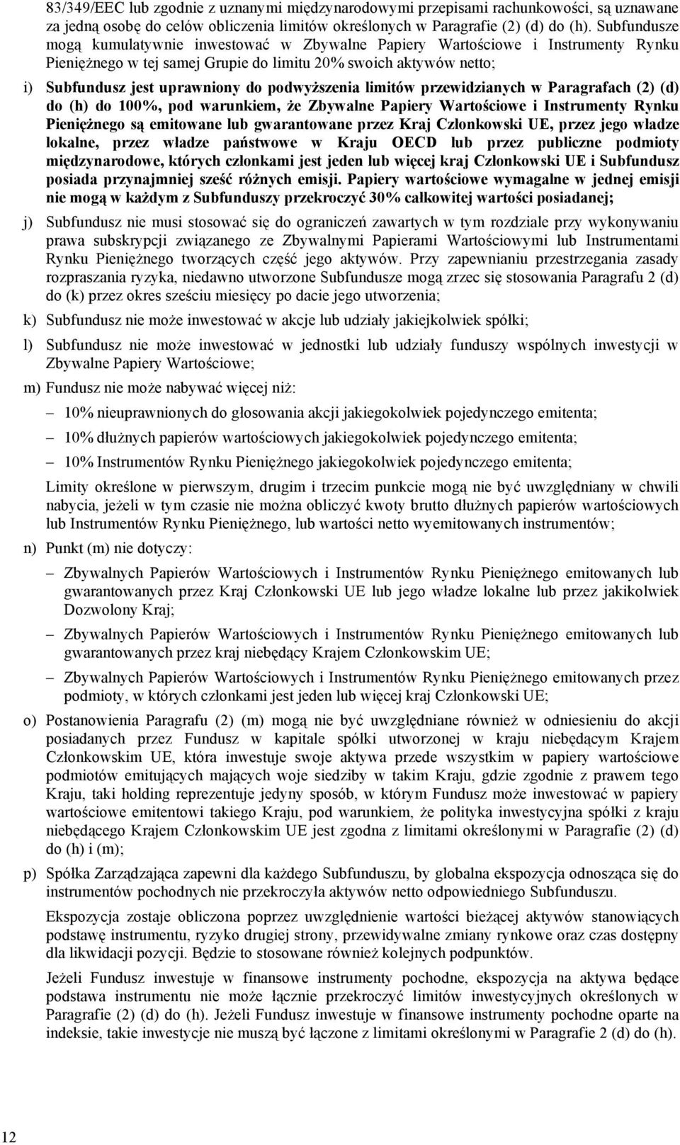 podwyższenia limitów przewidzianych w Paragrafach (2) (d) do (h) do 100%, pod warunkiem, że Zbywalne Papiery Wartościowe i Instrumenty Rynku Pieniężnego są emitowane lub gwarantowane przez Kraj