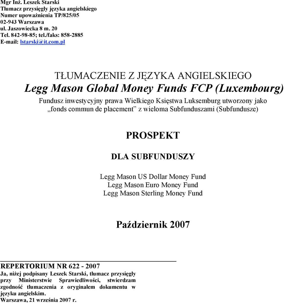 wieloma Subfunduszami (Subfundusze) PROSPEKT DLA SUBFUNDUSZY Legg Mason US Dollar Money Fund Legg Mason Euro Money Fund Legg Mason Sterling Money Fund Październik 2007 REPERTORIUM NR