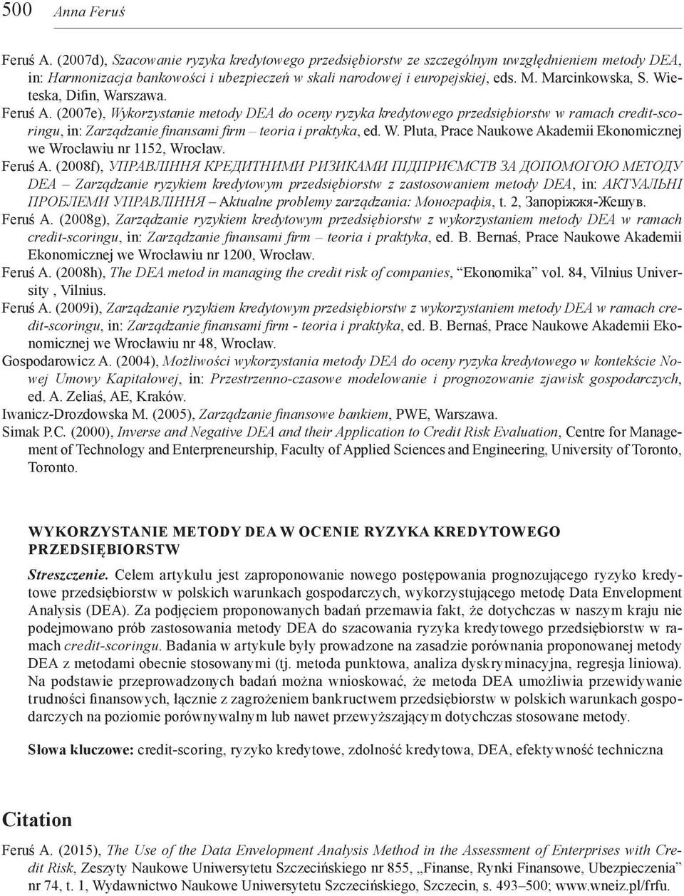 Wieteska, Difin, Warszawa. Feruś A. (2007e), Wykorzystanie metody DEA do oceny ryzyka kredytowego przedsiębiorstw w ramach credit-scoringu, in: Zarządzanie finansami firm teoria i praktyka, ed. W. Pluta, Prace Naukowe Akademii Ekonomicznej we Wrocławiu nr 1152, Wrocław.