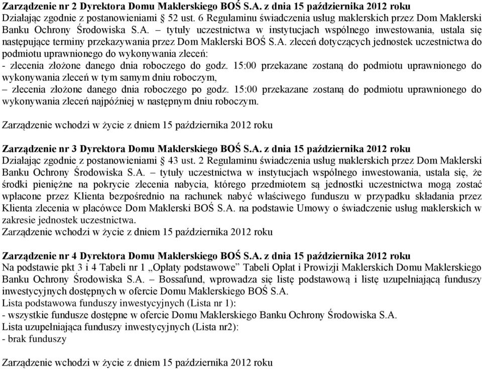 zleceń dotyczących jednostek uczestnictwa do podmiotu uprawnionego do wykonywania zleceń: - zlecenia złożone danego dnia roboczego do godz.