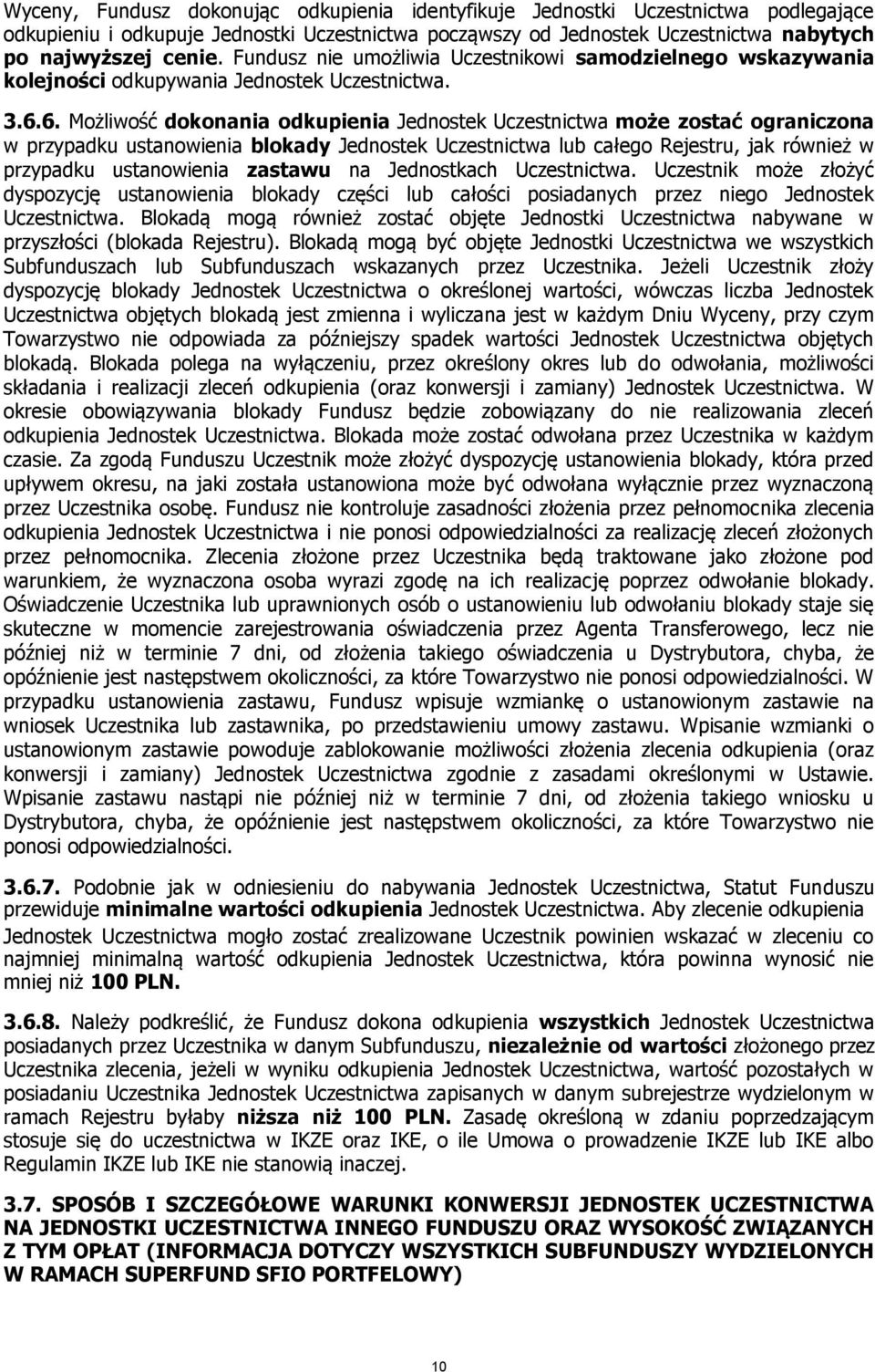 6. Możliwość dokonania odkupienia Jednostek Uczestnictwa może zostać ograniczona w przypadku ustanowienia blokady Jednostek Uczestnictwa lub całego Rejestru, jak również w przypadku ustanowienia