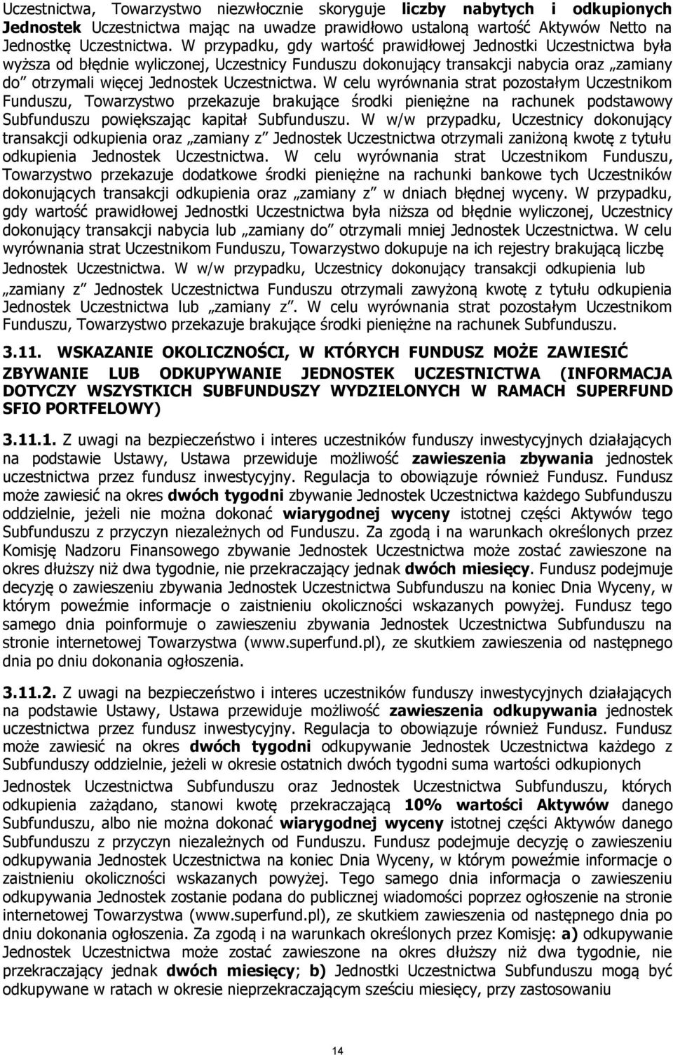 Uczestnictwa. W celu wyrównania strat pozostałym Uczestnikom Funduszu, Towarzystwo przekazuje brakujące środki pieniężne na rachunek podstawowy Subfunduszu powiększając kapitał Subfunduszu.