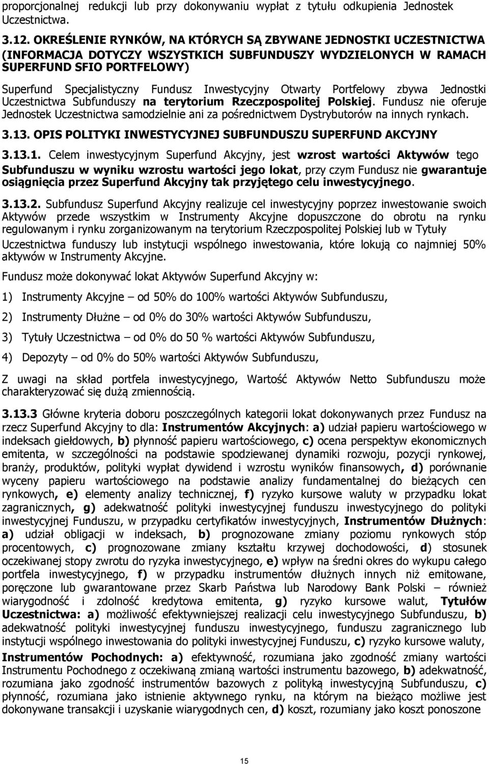 Inwestycyjny Otwarty Portfelowy zbywa Jednostki Uczestnictwa Subfunduszy na terytorium Rzeczpospolitej Polskiej.