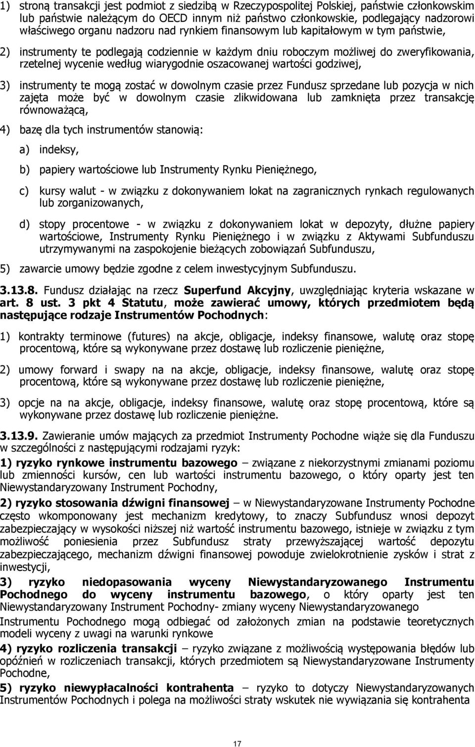 oszacowanej wartości godziwej, 3) instrumenty te mogą zostać w dowolnym czasie przez Fundusz sprzedane lub pozycja w nich zajęta może być w dowolnym czasie zlikwidowana lub zamknięta przez transakcję