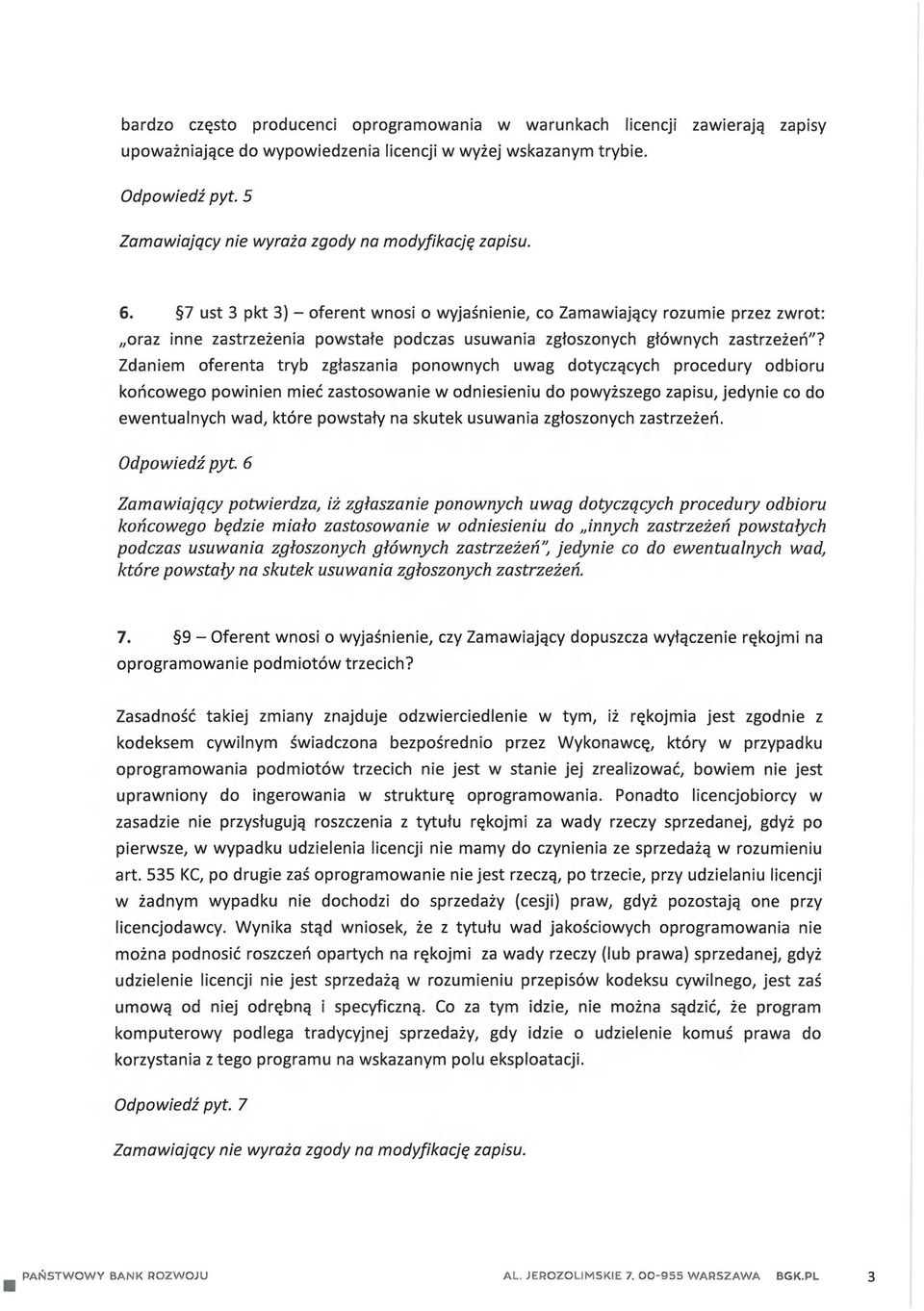 Zdaniem oferenta tryb zgłaszania ponownych uwag dotyczących procedury odbioru końcowego powinien mieć zastosowanie w odniesieniu do powyższego zapisu, jedynie co do ewentualnych wad, które powstały