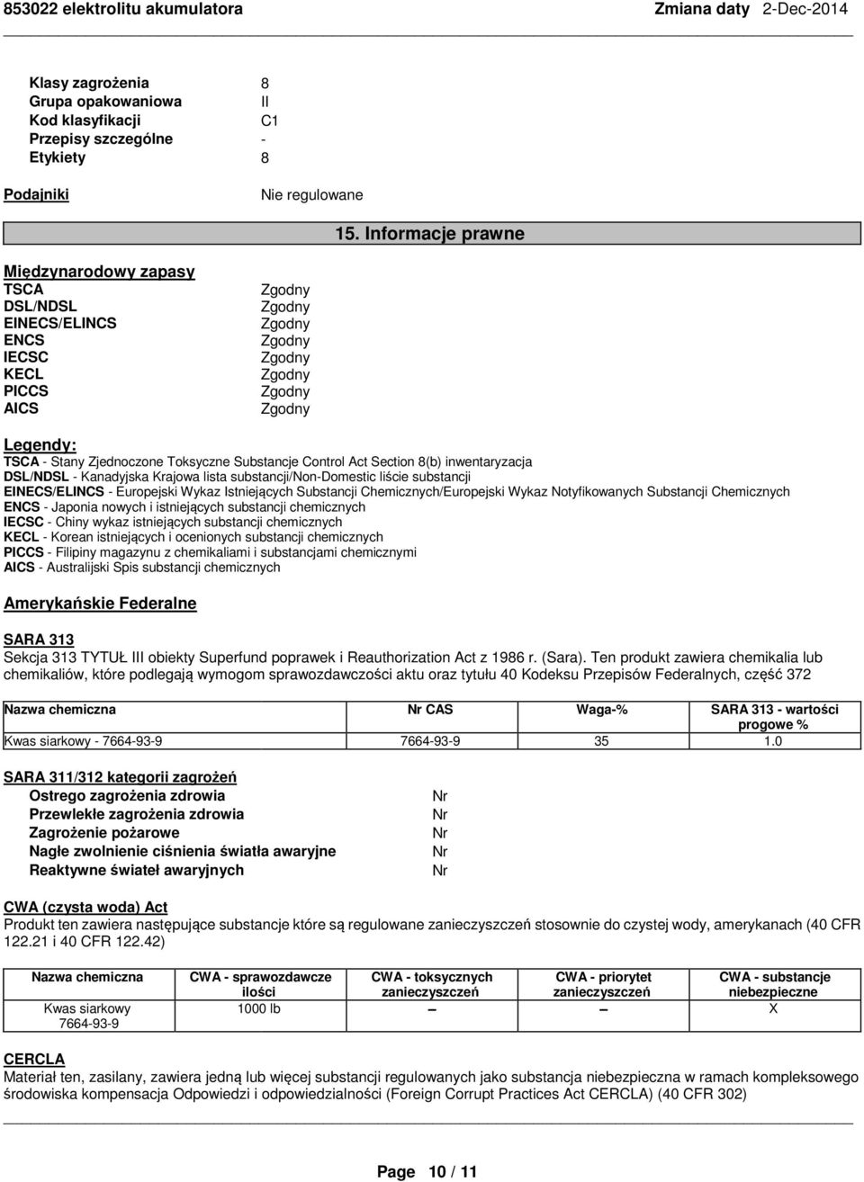 - Kanadyjska Krajowa lista substancji/non-domestic liście substancji EINECS/ELINCS - Europejski Wykaz Istniejących Substancji Chemicznych/Europejski Wykaz Notyfikowanych Substancji Chemicznych ENCS -