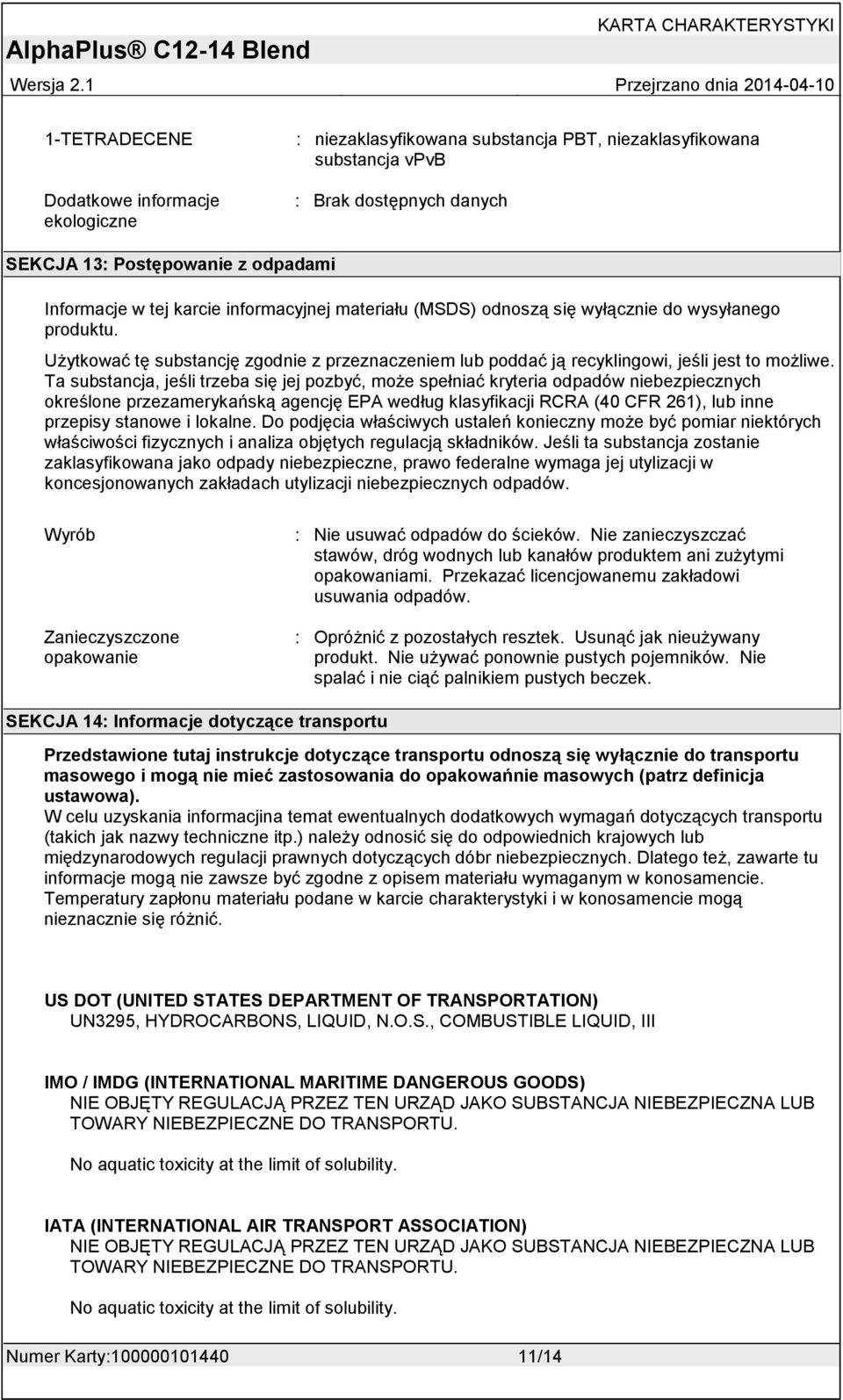 Ta substancja, jeśli trzeba się jej pozbyć, może spełniać kryteria odpadów niebezpiecznych określone przezamerykańską agencję EPA według klasyfikacji RCRA (40 CFR 261), lub inne przepisy stanowe i