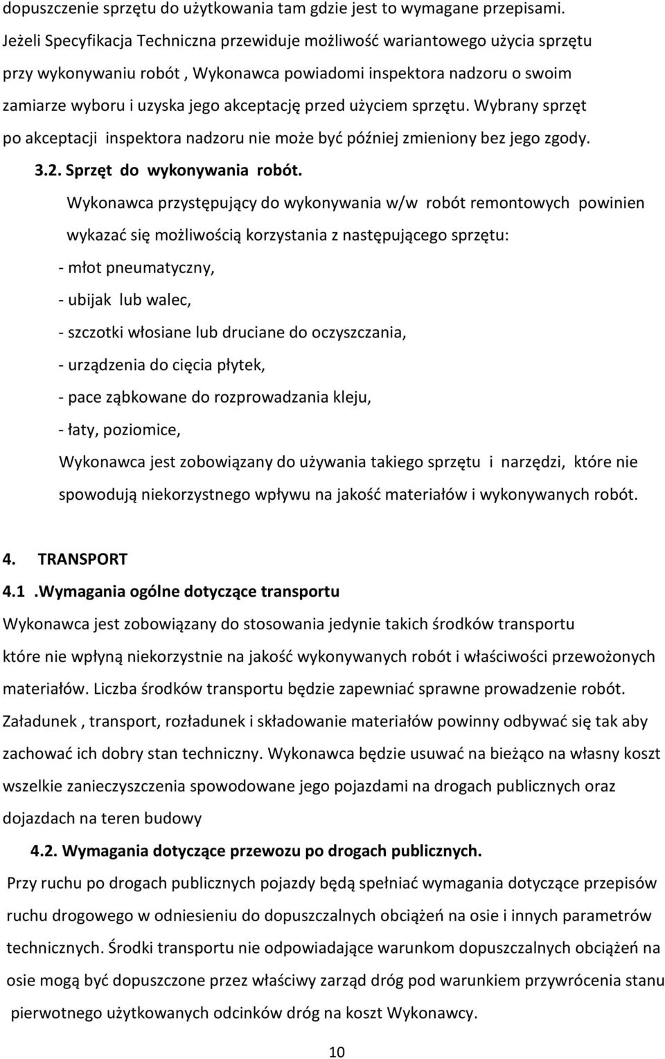 użyciem sprzętu. Wybrany sprzęt po akceptacji inspektora nadzoru nie może być później zmieniony bez jego zgody. 3.2. Sprzęt do wykonywania robót.