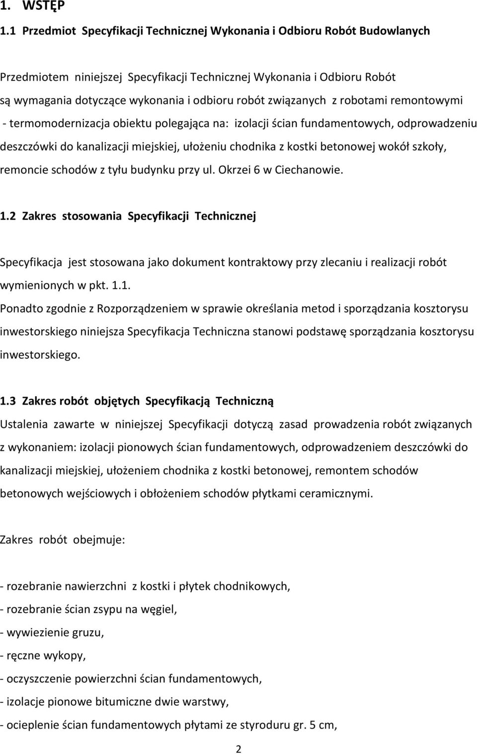 związanych z robotami remontowymi - termomodernizacja obiektu polegająca na: izolacji ścian fundamentowych, odprowadzeniu deszczówki do kanalizacji miejskiej, ułożeniu chodnika z kostki betonowej