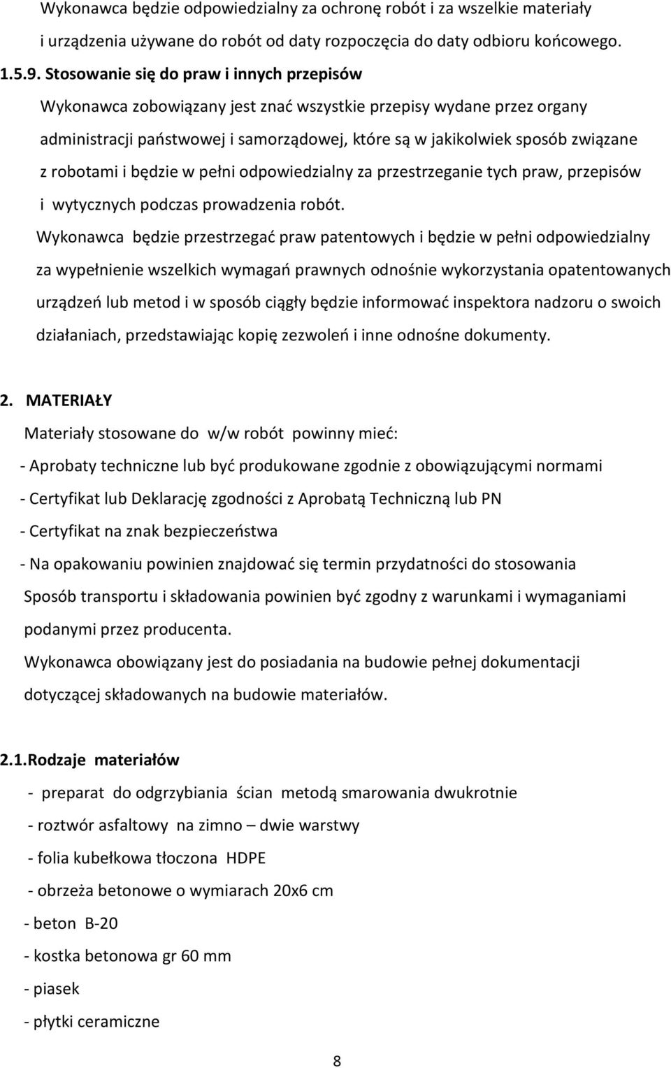 robotami i będzie w pełni odpowiedzialny za przestrzeganie tych praw, przepisów i wytycznych podczas prowadzenia robót.