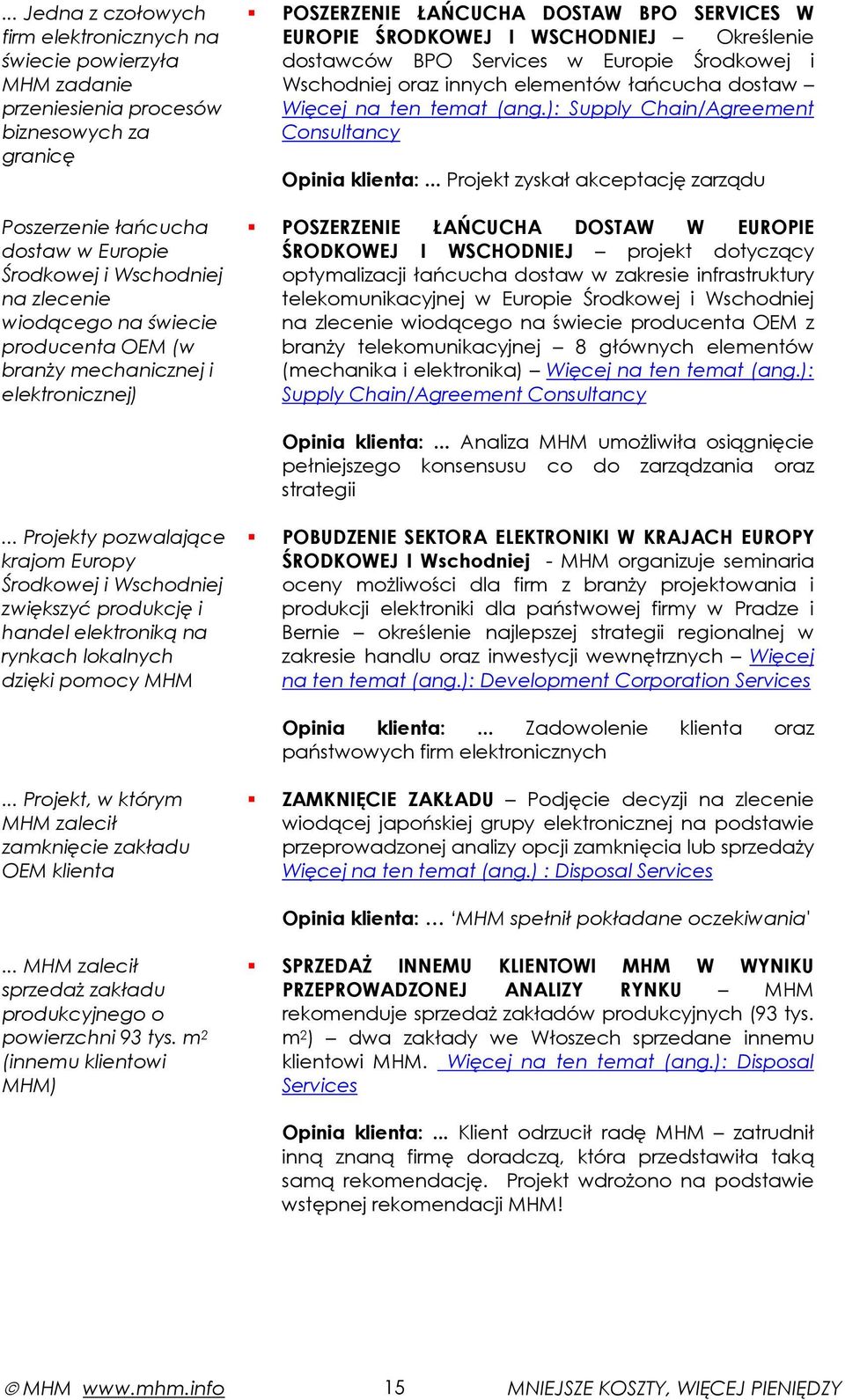 Środkowej i Wschodniej oraz innych elementów łańcucha dostaw Więcej na ten temat (ang.): Supply Chain/Agreement Consultancy Opinia klienta:.
