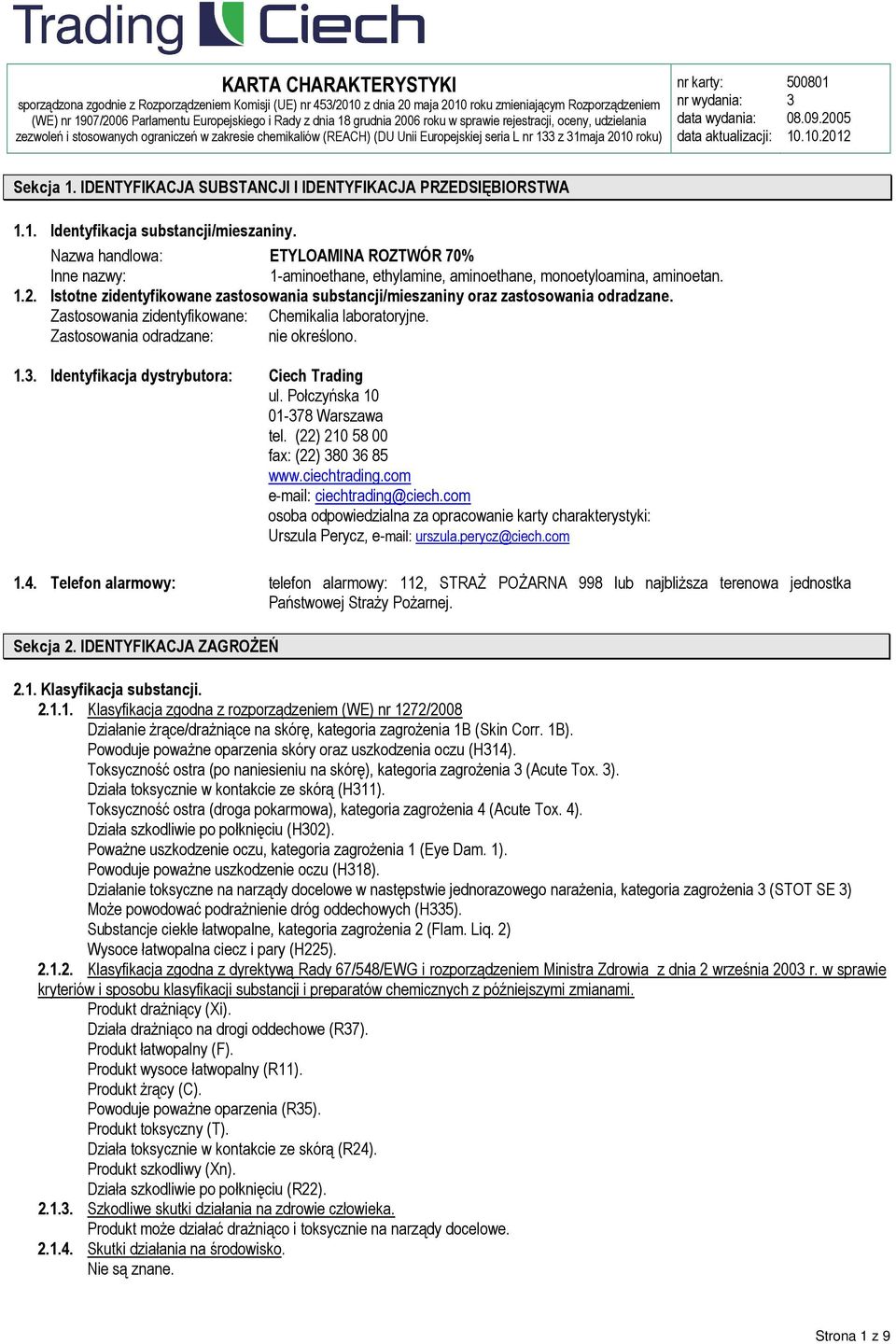 IDENTYFIKACJA SUBSTANCJI I IDENTYFIKACJA PRZEDSIĘBIORSTWA 1.1. Identyfikacja substancji/mieszaniny. Nazwa handlowa: Inne nazwy: 1-aminoethane, ethylamine, aminoethane, monoetyloamina, aminoetan. 1.2.