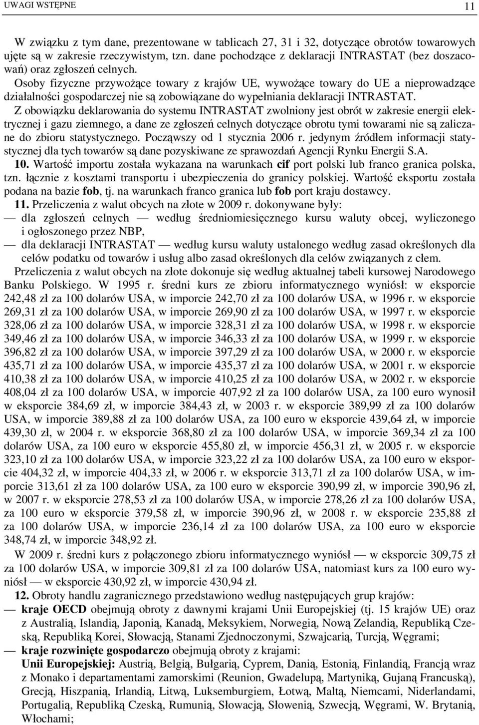 Osoby fizyczne przywożące towary z krajów UE, wywożące towary do UE a nieprowadzące działalności gospodarczej nie są zobowiązane do wypełniania deklaracji INTRASTAT.