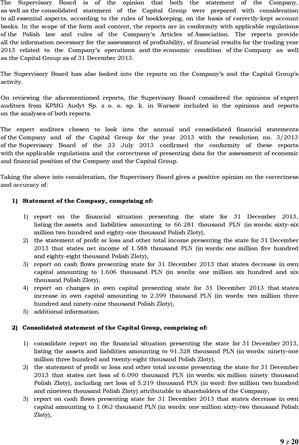 In the scope of the form and content, the reports are in conformity with applicable regulations of the Polish law and rules of the Company s Articles of Association.