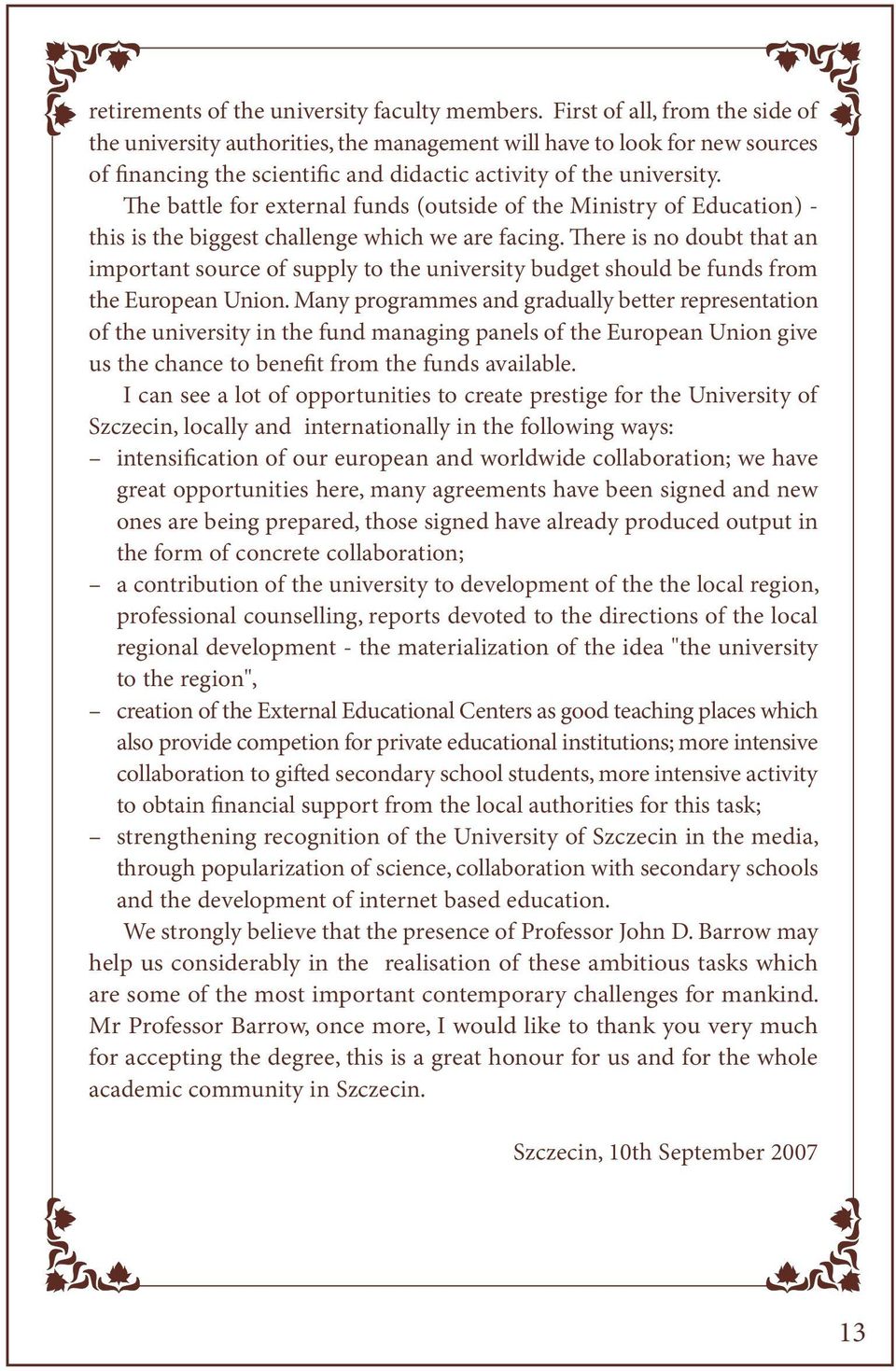 The battle for external funds (outside of the Ministry of Education) - this is the biggest challenge which we are facing.