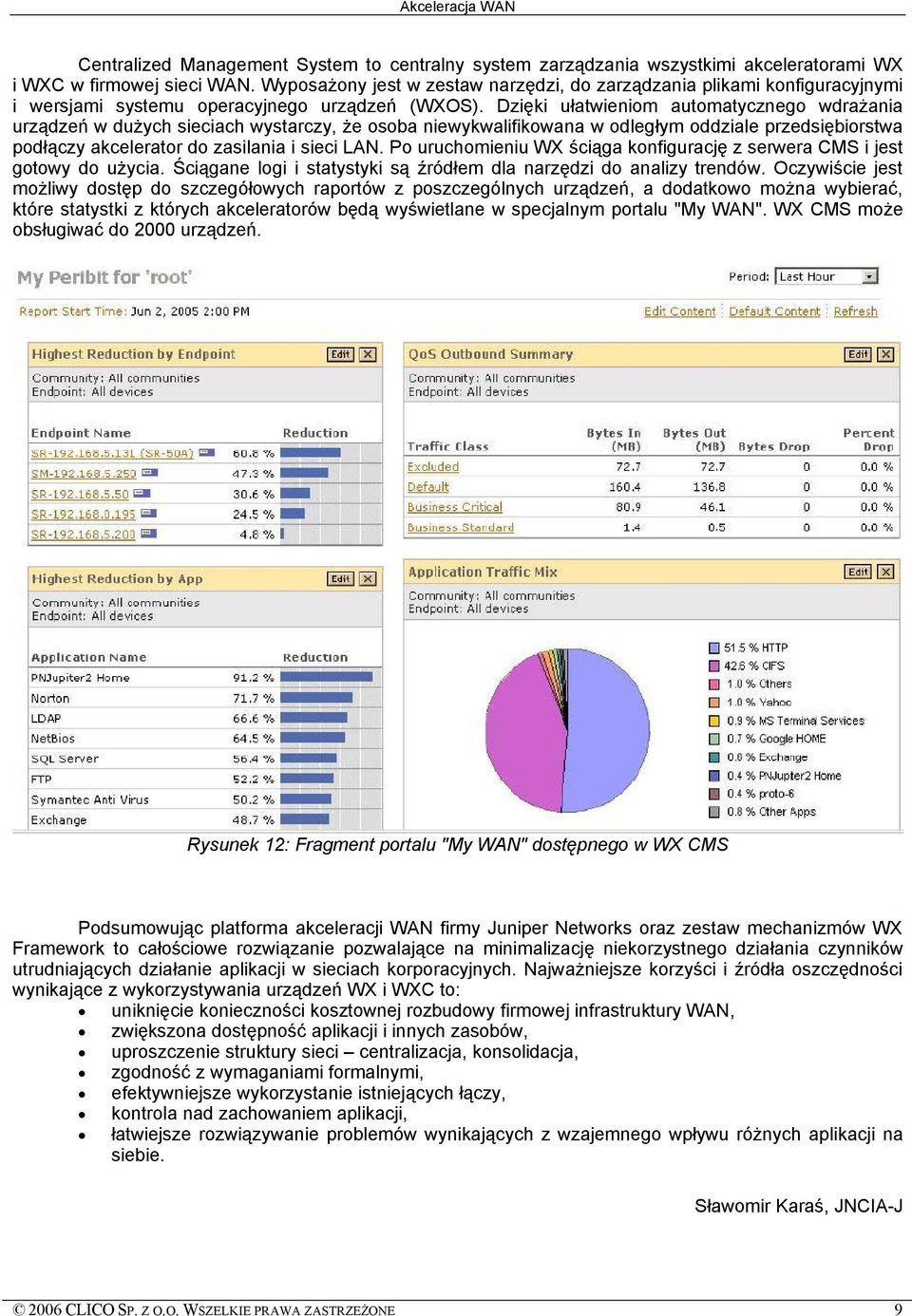 Dzięki ułatwieniom automatycznego wdrażania urządzeń w dużych sieciach wystarczy, że osoba niewykwalifikowana w odległym oddziale przedsiębiorstwa podłączy akcelerator do zasilania i sieci LAN.