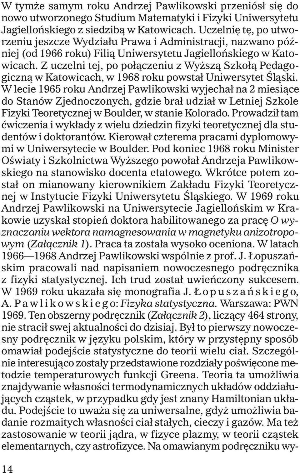 Z uczelni tej, po po³¹czeniu z Wy sz¹ Szko³¹ Pedagogiczn¹ w Katowicach, w 1968 roku powsta³ Uniwersytet Œl¹ski.