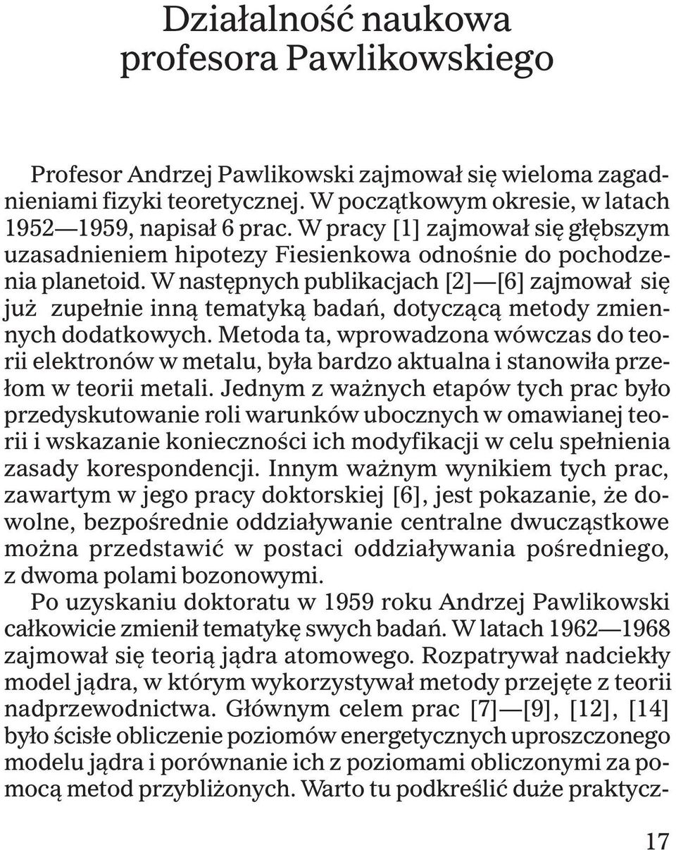 W nastêpnych publikacjach [2] [6] zajmowa³ siê ju zupe³nie inn¹ tematyk¹ badañ, dotycz¹c¹ metody zmiennych dodatkowych.