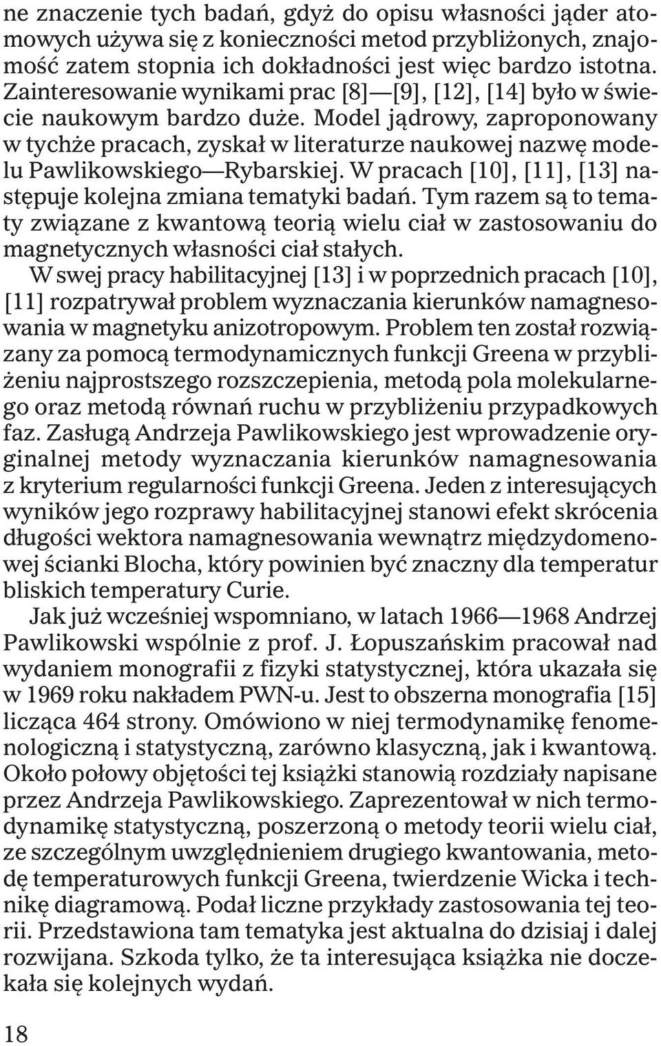 Model j¹drowy, zaproponowany w tych e pracach, zyska³ w literaturze naukowej nazwê modelu Pawlikowskiego Rybarskiej. W pracach [10], [11], [13] nastêpuje kolejna zmiana tematyki badañ.