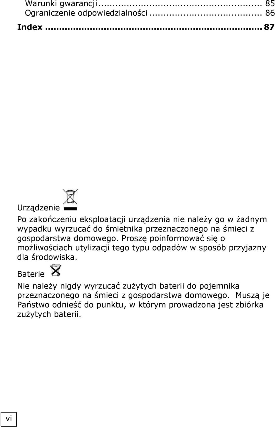 z gospodarstwa domowego. Proszę poinformować się o możliwościach utylizacji tego typu odpadów w sposób przyjazny dla środowiska.