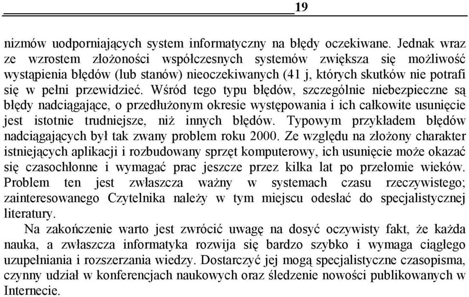 Wśród tego typu błędów, szczególnie niebezpieczne są błędy nadciągające, o przedłużonym okresie występowania i ich całkowite usunięcie jest istotnie trudniejsze, niż innych błędów.