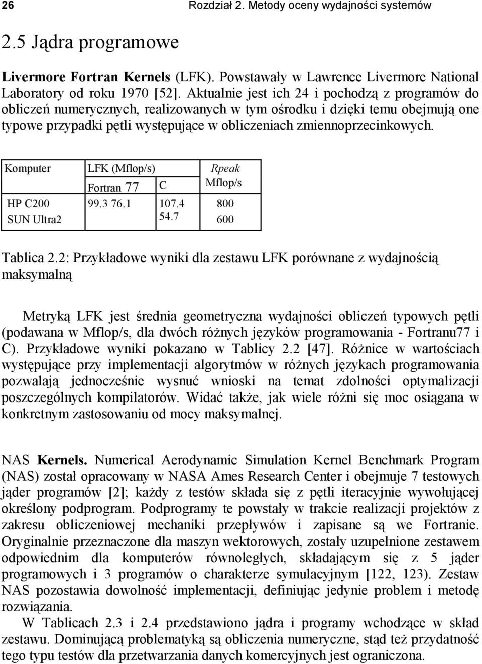 Komputer HP C200 SUN Ultra2 LFK (Mflop/s) Fortran 77 C 99.3 76.1 107.4 54.7 Rpeak Mflop/s 800 600 Tablica 2.
