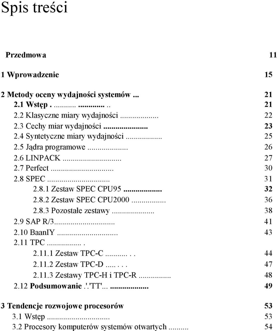 .. 32 2.8.2 Zestaw SPEC CPU2000... 36 2.8.3 Pozostałe zestawy... 38 2.9 SAP R/3... 41 2.10 BaanIY... 43 2.11 TPC.... 2.11.1 Zestaw TPC-C..... 44 2.11.2 Zestaw TPC-D.