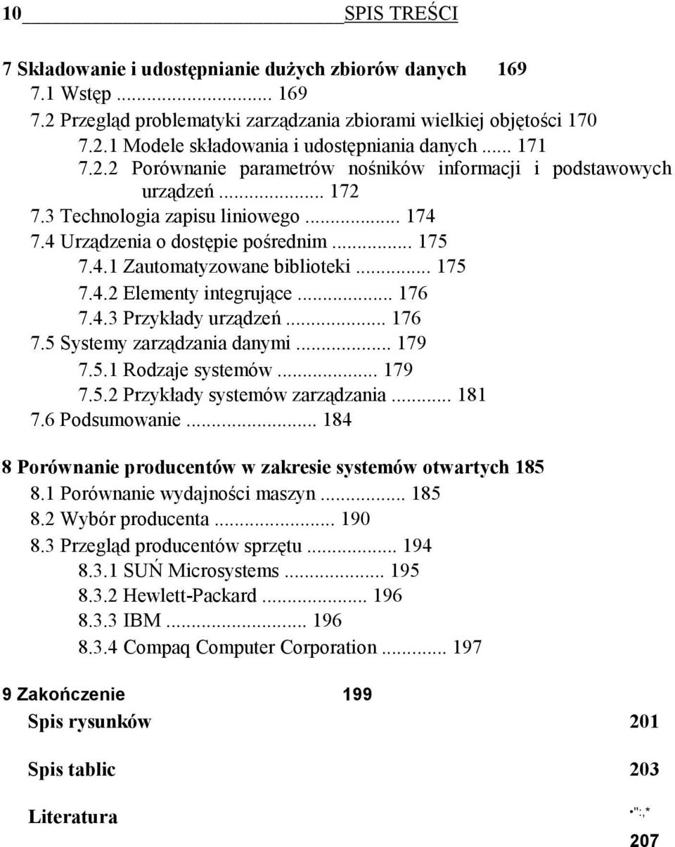 .. 175 7.4.2 Elementy integrujące... 176 7.4.3 Przykłady urządzeń... 176 7.5 Systemy zarządzania danymi... 179 7.5.1 Rodzaje systemów... 179 7.5.2 Przykłady systemów zarządzania... 181 7.