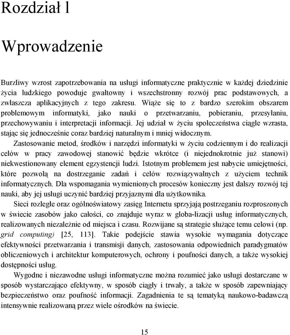 Jej udział w życiu społeczeństwa ciągle wzrasta, stając się jednocześnie coraz bardziej naturalnym i mniej widocznym.