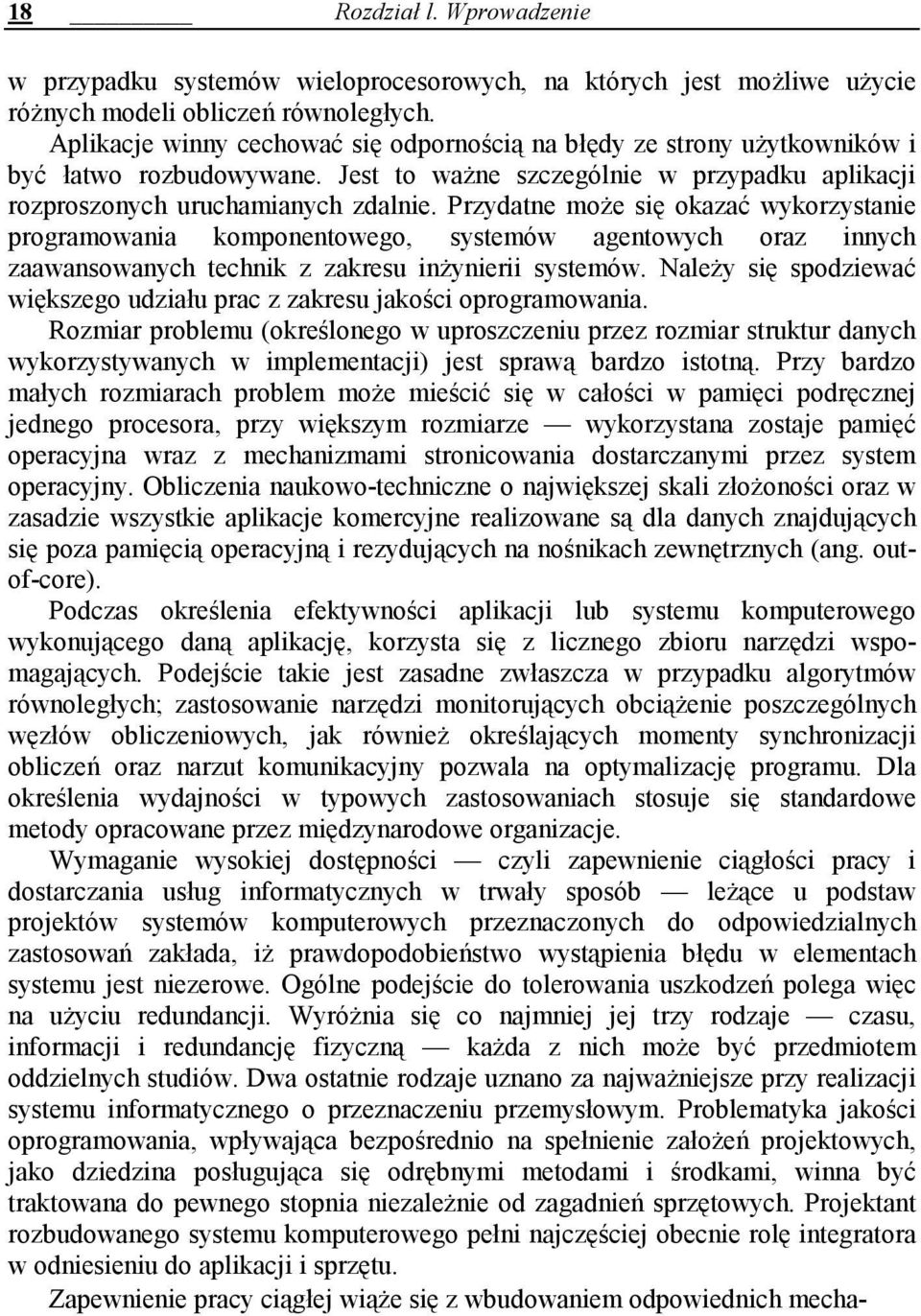 Przydatne może się okazać wykorzystanie programowania komponentowego, systemów agentowych oraz innych zaawansowanych technik z zakresu inżynierii systemów.