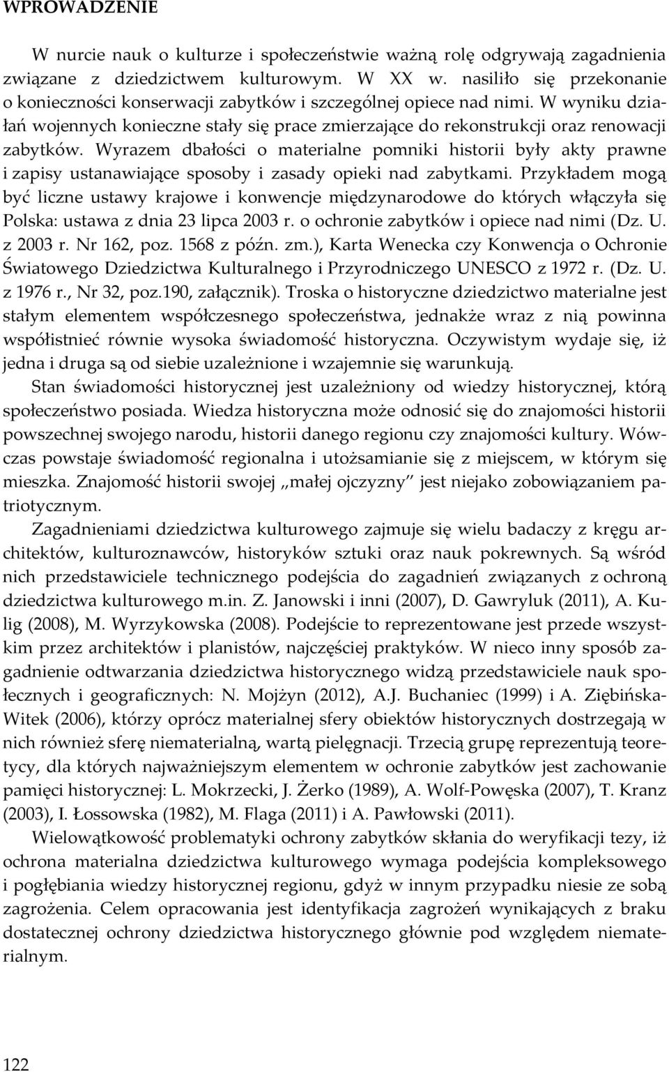 Wyrazem dbałości o materialne pomniki historii były akty prawne i zapisy ustanawiające sposoby i zasady opieki nad zabytkami.