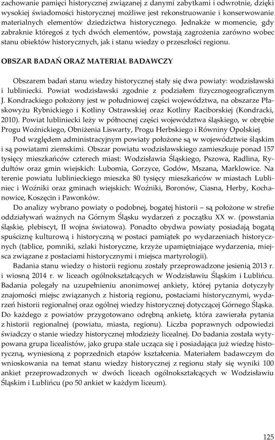 OBSZAR BADAŃ ORAZ MATERIAŁ BADAWCZY Obszarem badań stanu wiedzy historycznej stały się dwa powiaty: wodzisławski i lubliniecki. Powiat wodzisławski zgodnie z podziałem fizycznogeograficznym J.