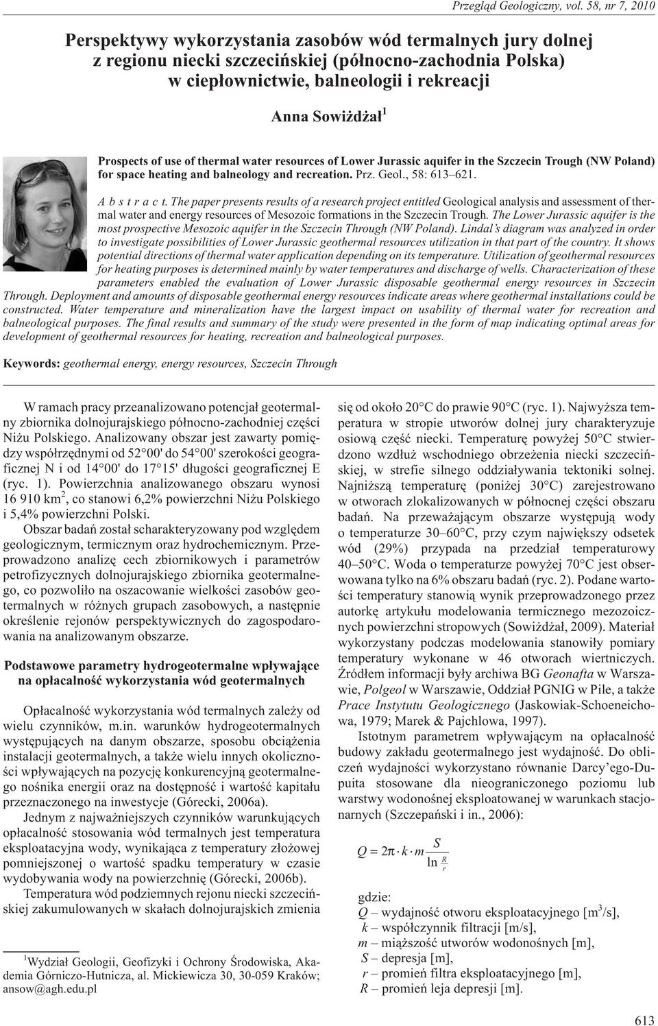 Thepaper presents results of a research project entitled Geological analysis and assessment of thermal water and energy resources of Mesozoic formations in the Trough.