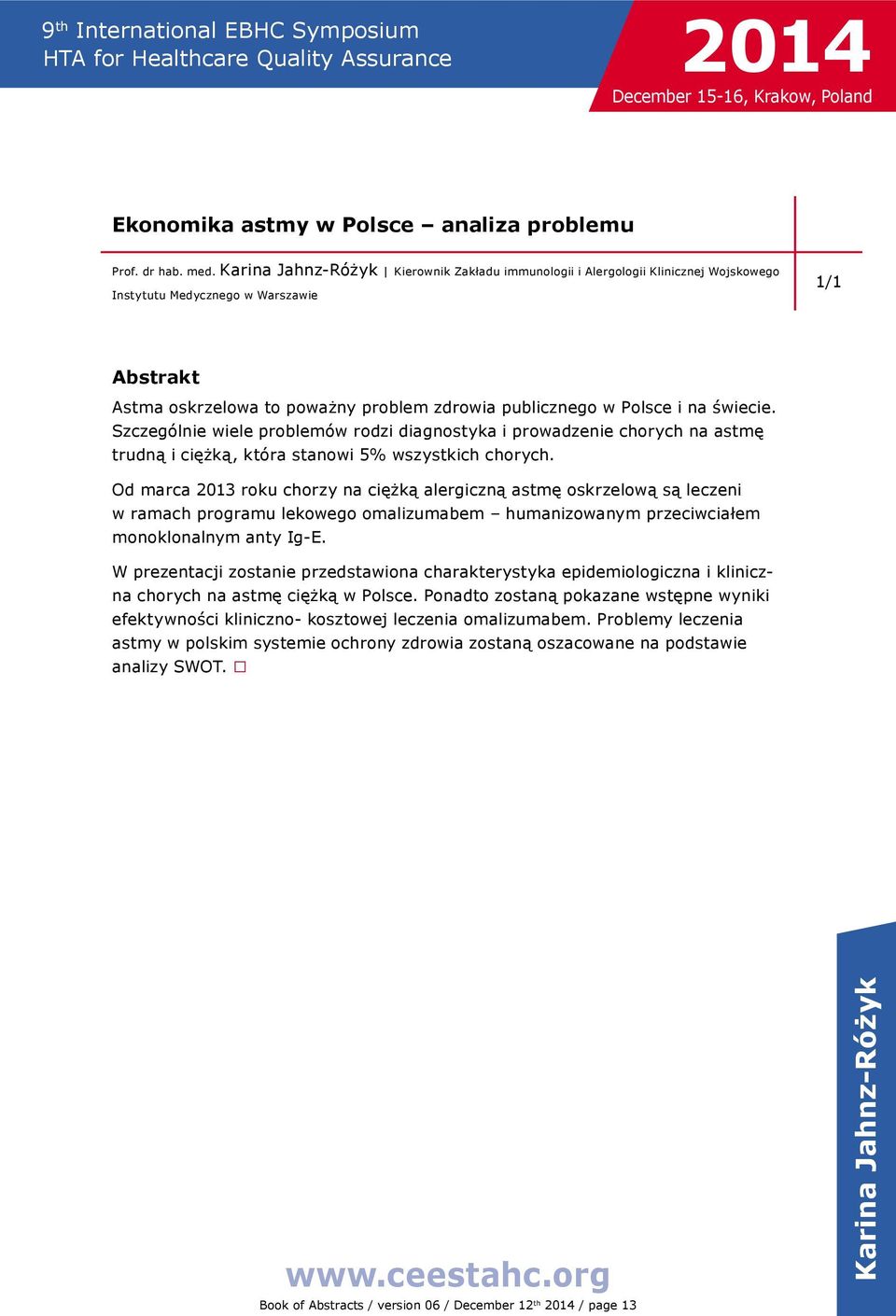 na świecie. Szczególnie wiele problemów rodzi diagnostyka i prowadzenie chorych na astmę trudną i ciężką, która stanowi 5% wszystkich chorych.