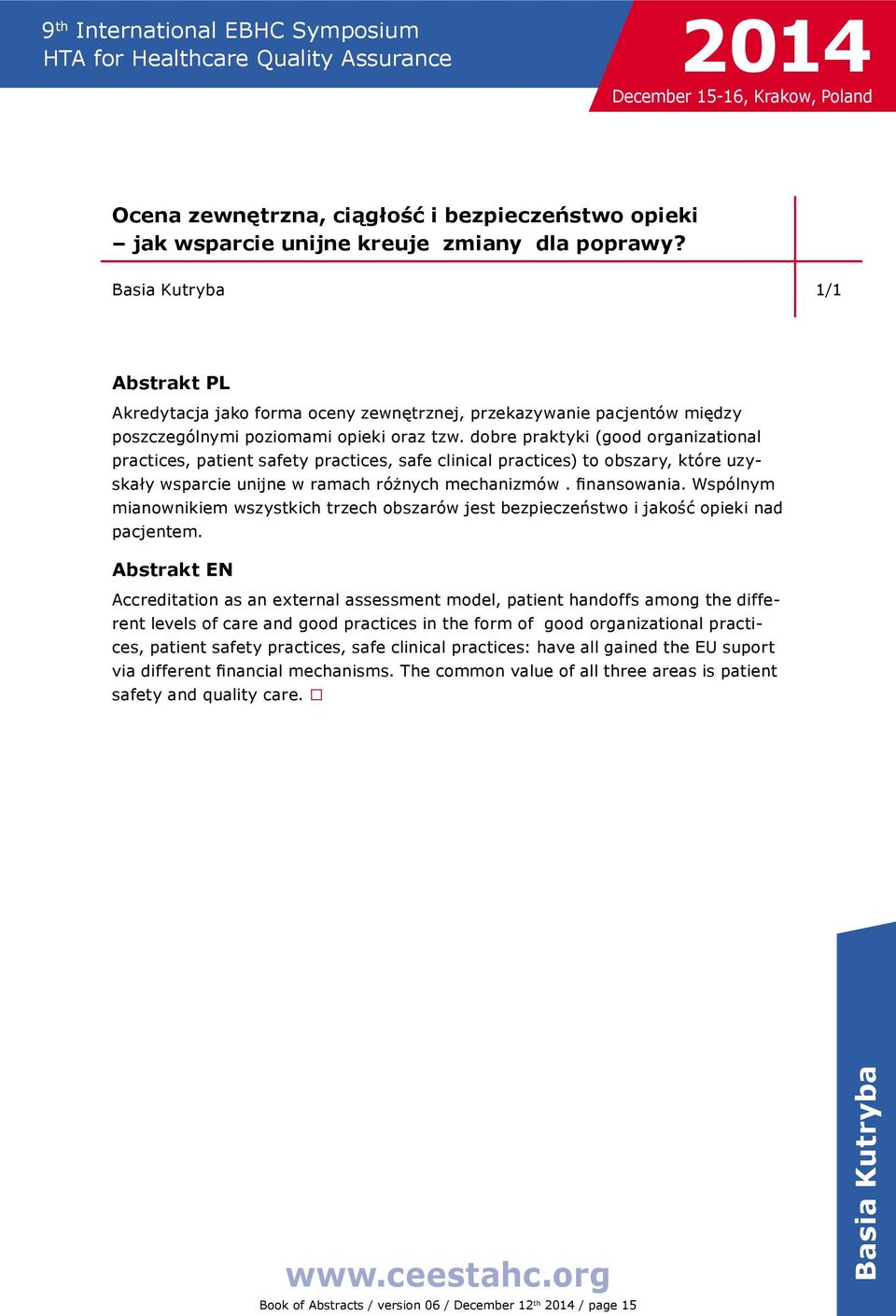 dobre praktyki (good organizational practices, patient safety practices, safe clinical practices) to obszary, które uzyskały wsparcie unijne w ramach różnych mechanizmów. finansowania.