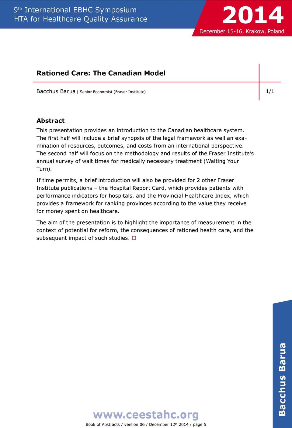 The second half will focus on the methodology and results of the Fraser Institute s annual survey of wait times for medically necessary treatment (Waiting Your Turn).