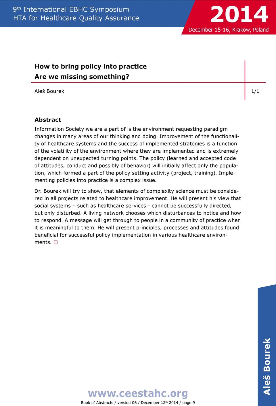 Improvement of the functionality of healthcare systems and the success of implemented strategies is a function of the volatility of the environment where they are implemented and is extremely