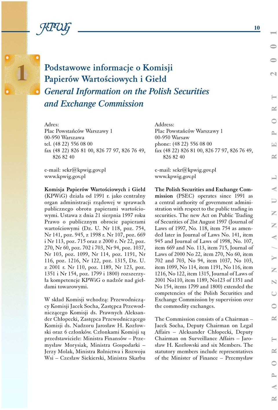 jako centralny organ administracji rzàdowej w sprawach publicznego obrotu papierami wartoêciowymi. Ustawa z dnia 21 sierpnia 1997 roku Prawo o publicznym obrocie papierami wartoêciowymi (Dz. U. Nr 118, poz.