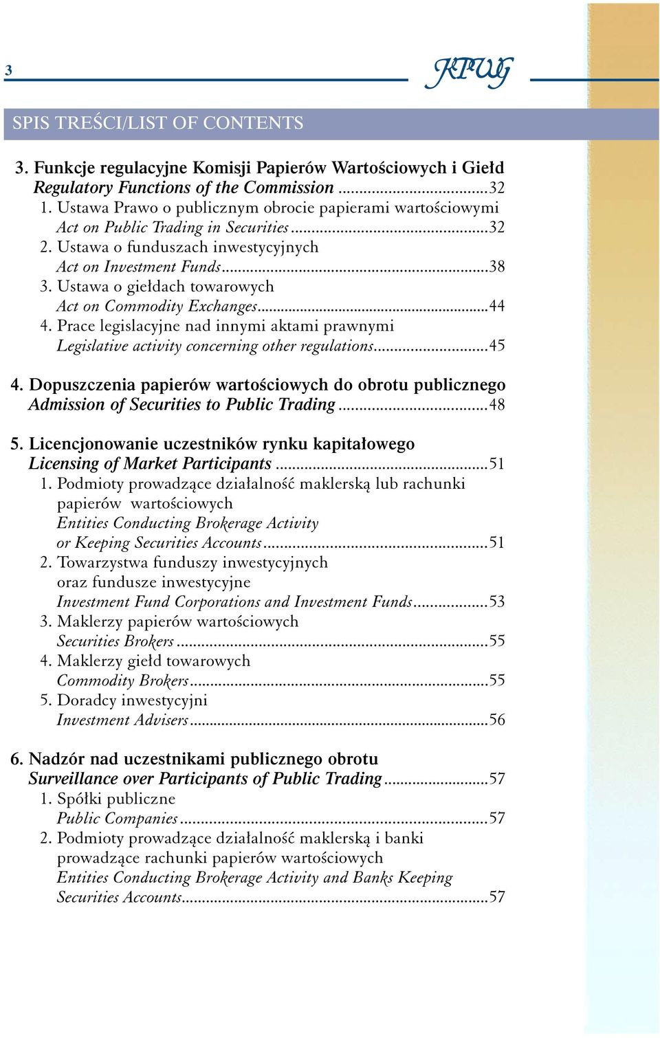 Ustawa o gie dach towarowych Act on Commodity Exchanges...44 4. Prace legislacyjne nad innymi aktami prawnymi Legislative activity concerning other regulations...45 4.