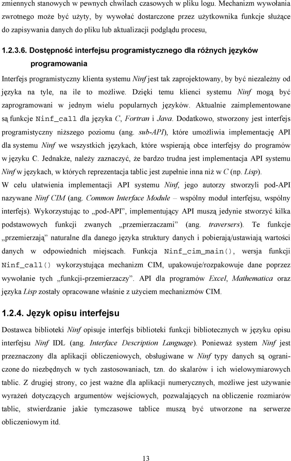 Dostępność interfejsu programistycznego dla różnych języków programowania Interfejs programistyczny klienta systemu Ninf jest tak zaprojektowany, by być niezależny od języka na tyle, na ile to