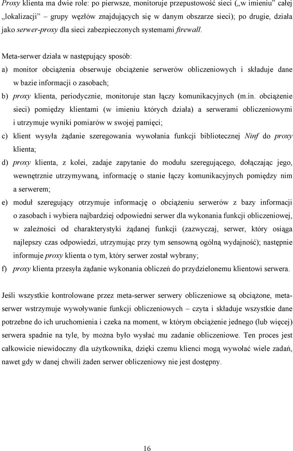 Meta-serwer działa w następujący sposób: a) monitor obciążenia obserwuje obciążenie serwerów obliczeniowych i składuje dane w bazie informacji o zasobach; b) proxy klienta, periodycznie, monitoruje