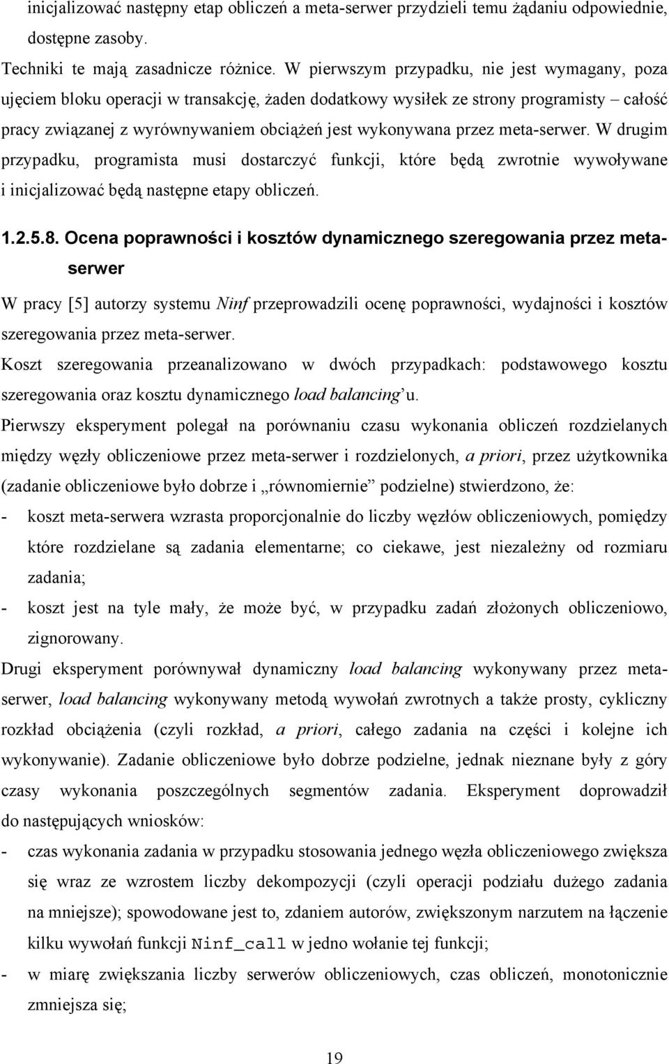 meta-serwer. W drugim przypadku, programista musi dostarczyć funkcji, które będą zwrotnie wywoływane i inicjalizować będą następne etapy obliczeń. 1.2.5.8.