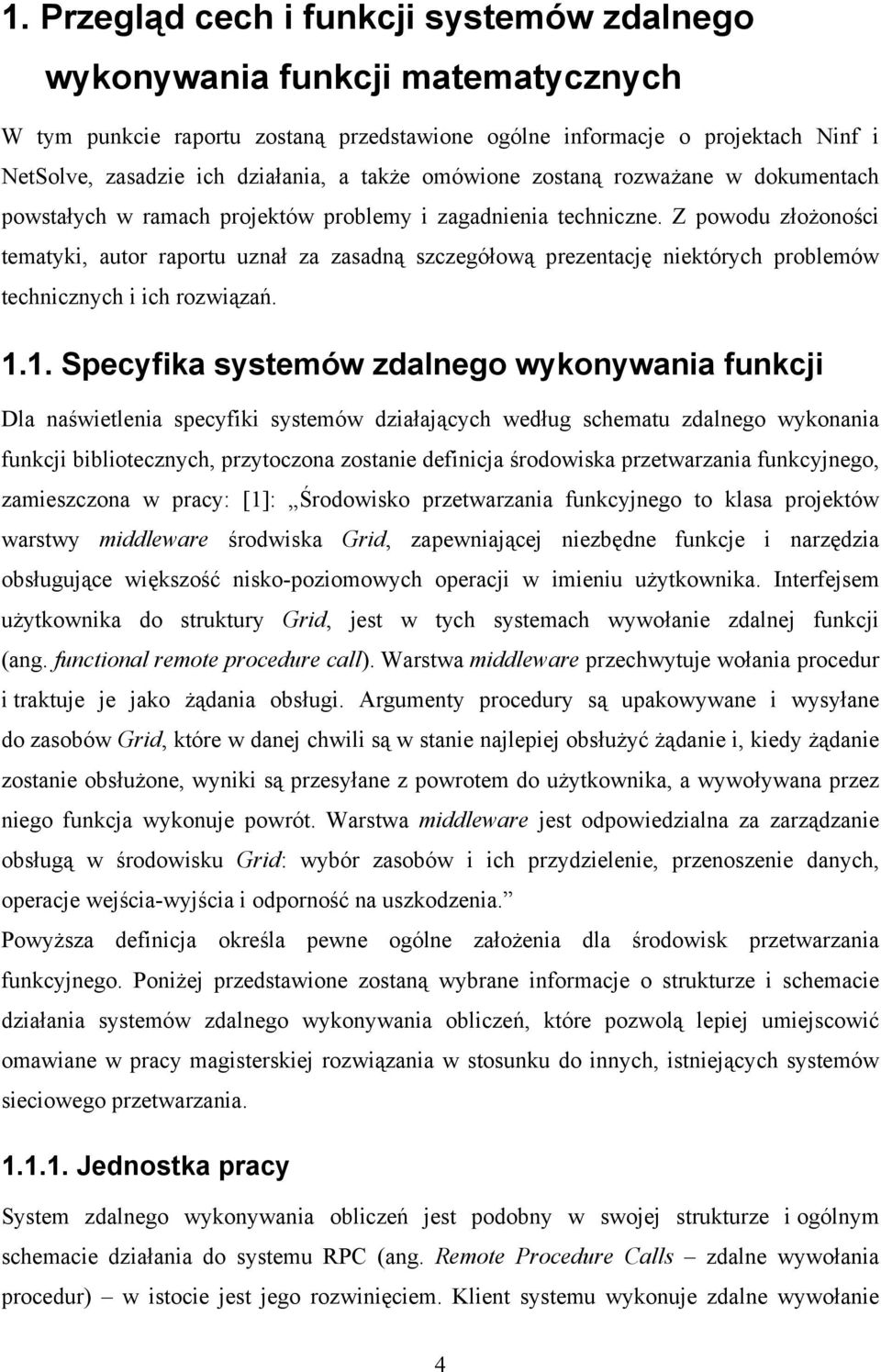 Z powodu złożoności tematyki, autor raportu uznał za zasadną szczegółową prezentację niektórych problemów technicznych i ich rozwiązań. 1.