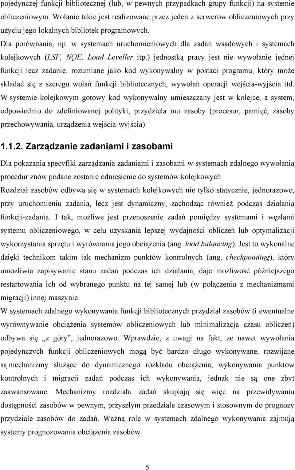 w systemach uruchomieniowych dla zadań wsadowych i systemach kolejkowych (LSF, NQE, Load Leveller itp.