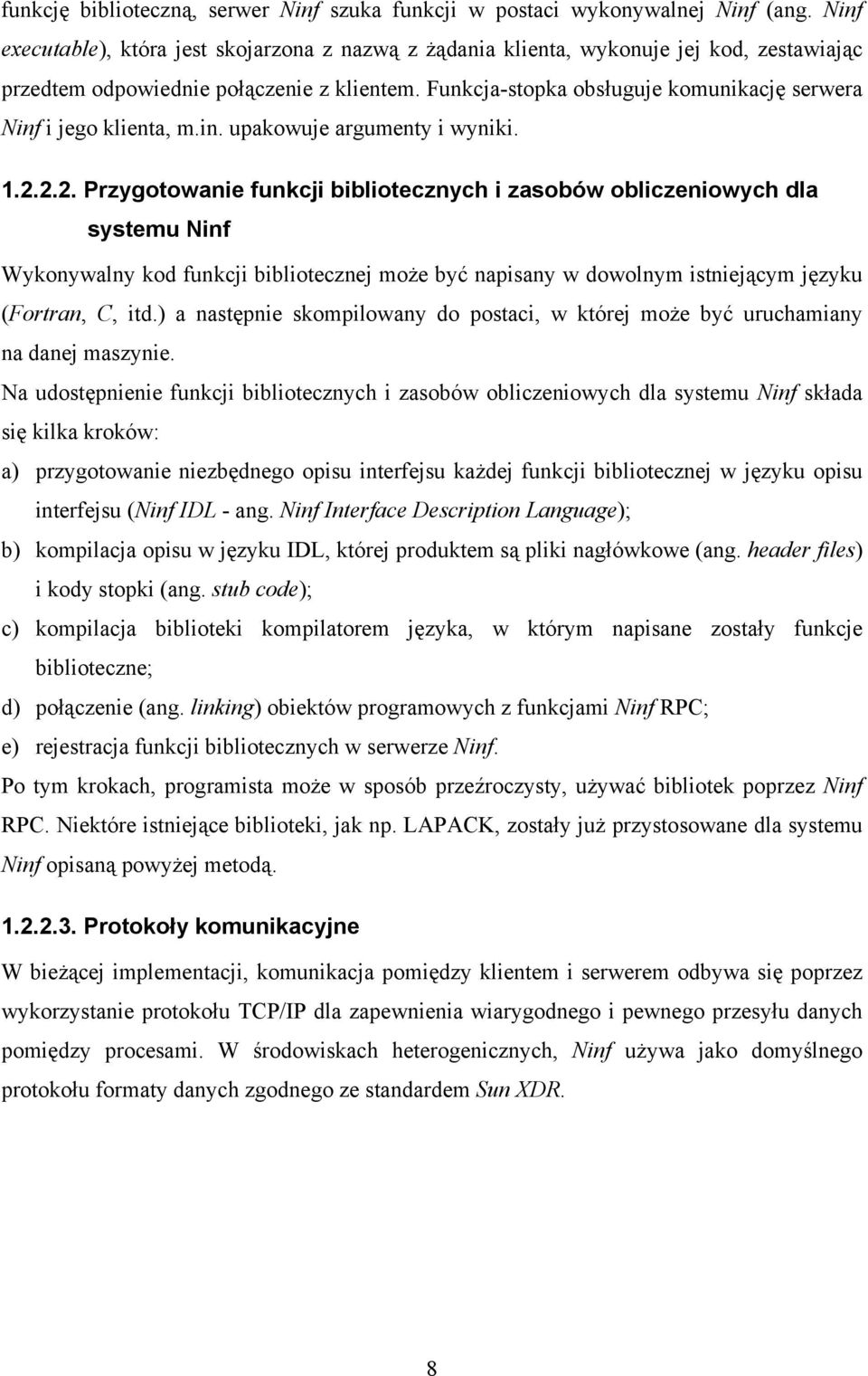 Funkcja-stopka obsługuje komunikację serwera Ninf i jego klienta, m.in. upakowuje argumenty i wyniki. 1.2.
