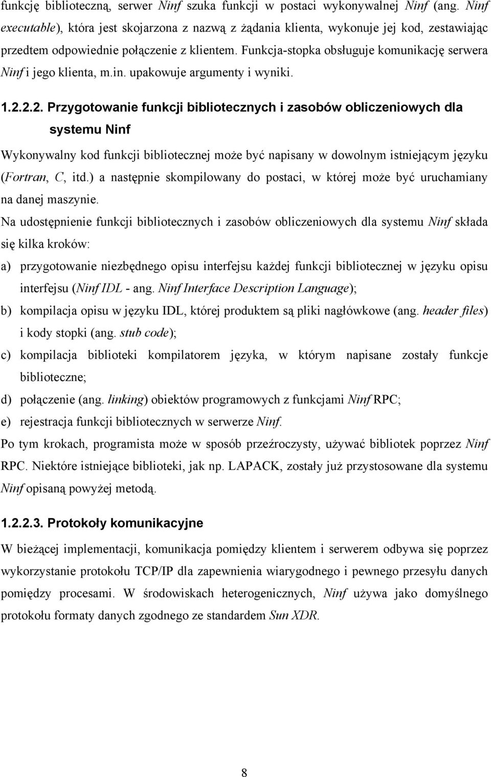 Funkcja-stopka obsługuje komunikację serwera Ninf i jego klienta, m.in. upakowuje argumenty i wyniki. 1.2.