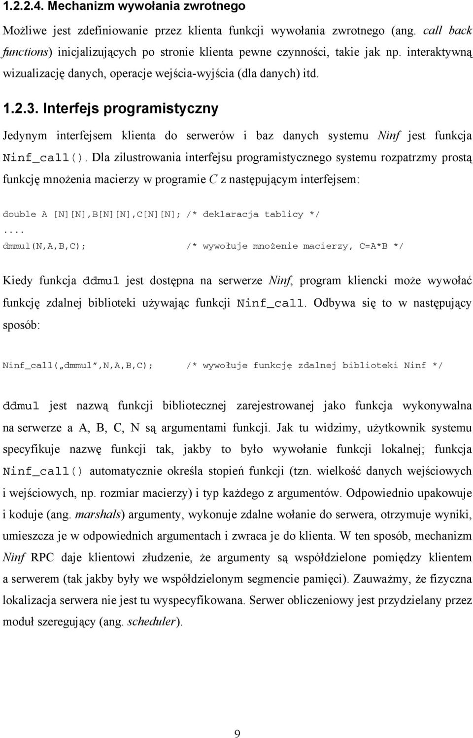 Interfejs programistyczny Jedynym interfejsem klienta do serwerów i baz danych systemu Ninf jest funkcja Ninf_call().