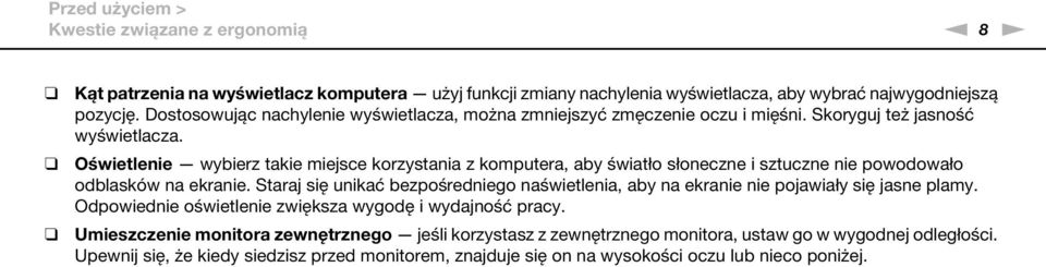 Oświetlenie wybierz takie miejsce korzystania z komputera, aby światło słoneczne i sztuczne nie powodowało odblasków na ekranie.